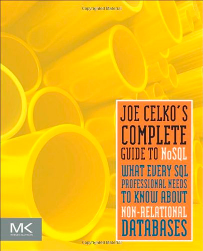 Joe Celko's Complete Guide to NoSQL: What Every SQL Professional Needs to Know about Non-Relational Databases