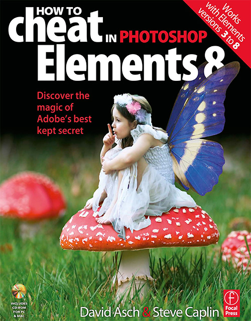 How to Cheat in Photoshop Elements 8: Discover the magic of Adobe's best kept secret