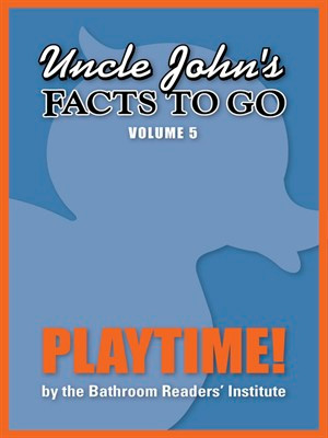 Uncle John's Facts to Go Playtime!