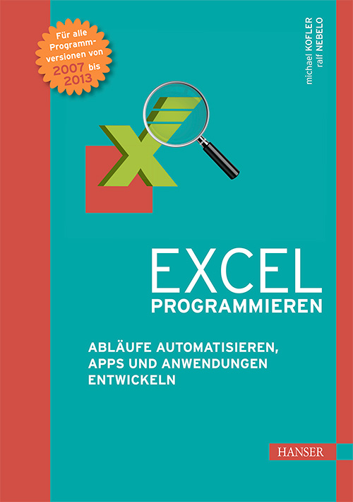 Excel programmieren: Abläufe automatisieren, Apps und Anwendungen entwickeln mit Excel 2007 bis 2013