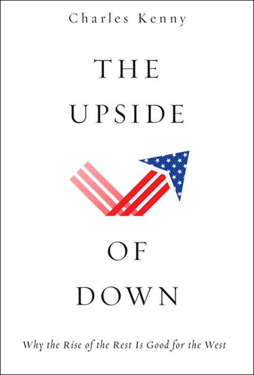 The Upside of Down: Why the Rise of the Rest is Good for the West