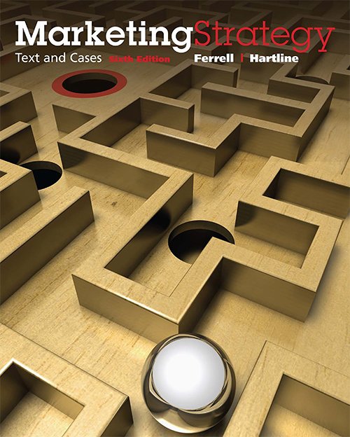 Marketing Strategy: Text and Cases, 6th edition By O. C. Ferrell, Michael Hartline