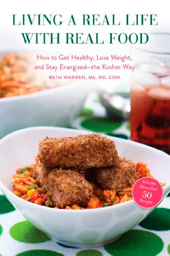 Living a Real Life with Real Food: How to Get Healthy, Lose Weight, and Stay Energized—the Kosher Way