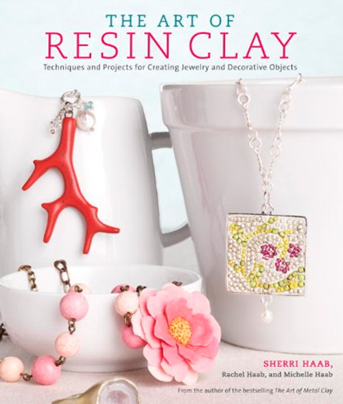 The Art of Resin Clay: Techniques and Projects for Creating Jewelry and Decorative Objects
