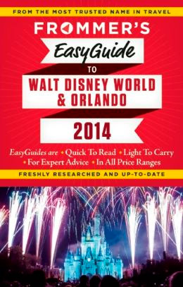 Frommer's EasyGuide to Walt Disney World and Orlando 2014