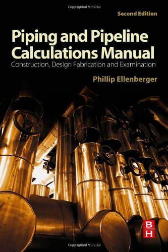 Piping and Pipeline Calculations Manual: Construction, Design Fabrication and Examination, 2nd edition
