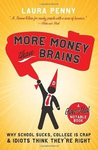 More Money Than Brains: Why School Sucks, College is Crap, & Idiot Think They're Right