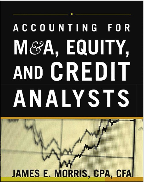 Accounting for M&A, Equity, and Credit Analysts by James Morris