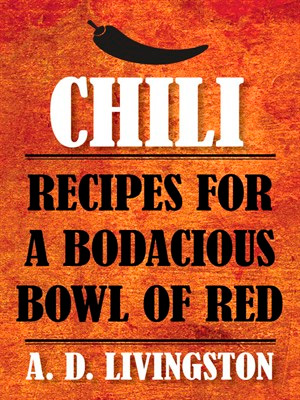 Chili: Recipes for a Bodacious Bowl of Red