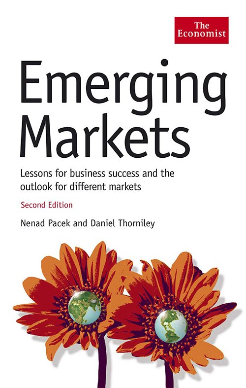 Emerging Markets: Lessons for Business Success andthe Outlook for Different Markets (The Economist) by Nenad Pacek and Daniel Thorniley