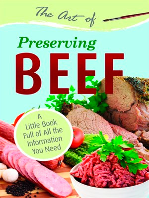 The Art of Preserving Beef: A Little Book Full of All the Information You Need
