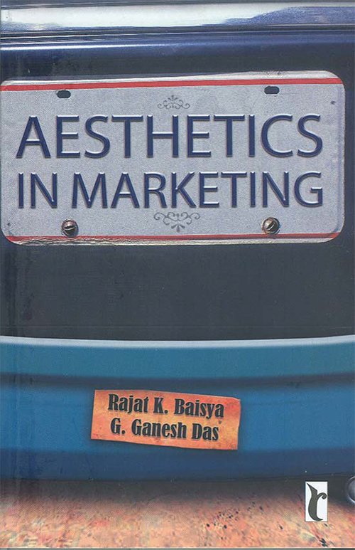 Aesthetics in Marketing by Rajat K Baisya and G. Ganesh Das