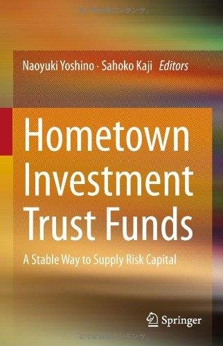 Hometown Investment Trust Funds: A Stable Way to Supply Risk Capital By Naoyuki Yoshino, Sahoko Kaji
