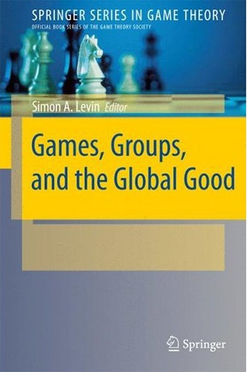 Games, Groups, and the Global Good by Simon A. Levin