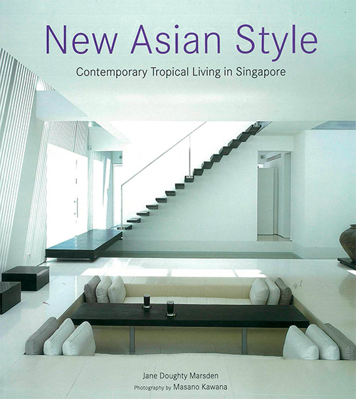 New Asian Style: Contemporary Tropical Living in Singapore