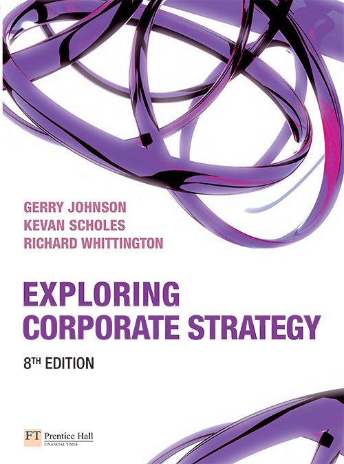 Exploring Corporate Strategy (8th Edition) by Gerry Johnson, Kevan Scholes and Richard Whittington