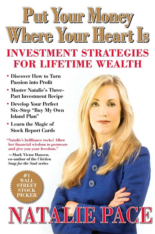 Put Your Money Where Your Heart Is: Investment Strategies for Lifetime Wealth from a #1 Wall Street Stock Picker By Natalie Pace