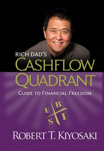 Rich Dad's CASHFLOW Quadrant: Rich Dad's Guide to Financial Freedom by Robert T. Kiyosaki