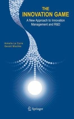 The Innovation Game: A New Approach to Innovation Management and R&D By Armelle Corre, Gerald Mischke