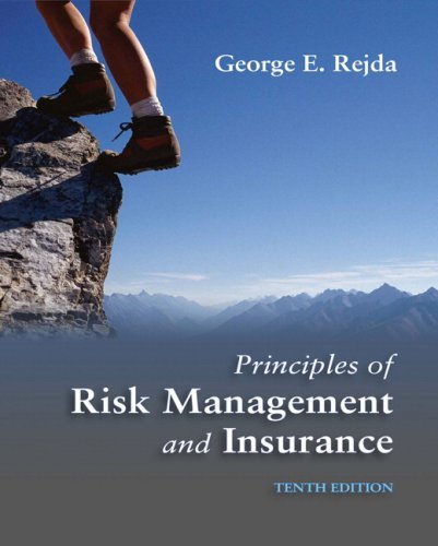Principles of Risk Management and Insurance (10th Edition) by George E. Rejda