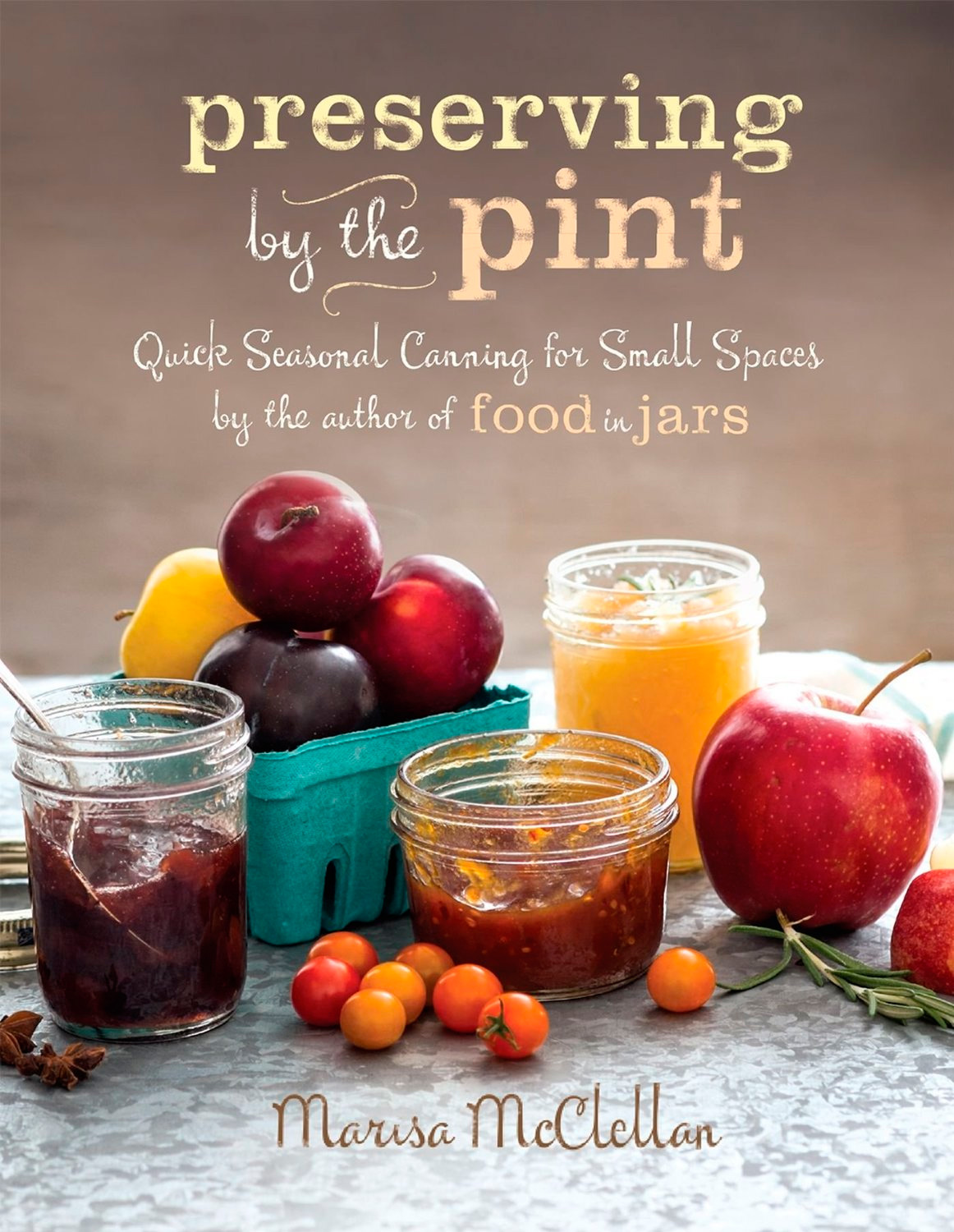 Preserving by the Pint: Quick Seasonal Canning for Small Spaces from the author of Food in Jars