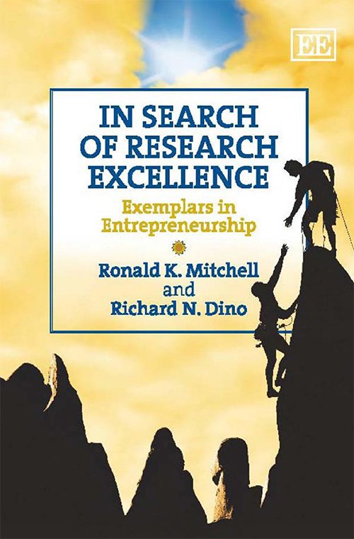 In Search of Research Excellence: Exemplars in Entrepreneurship by Ronald K. Mitchell and Richard N. Dino
