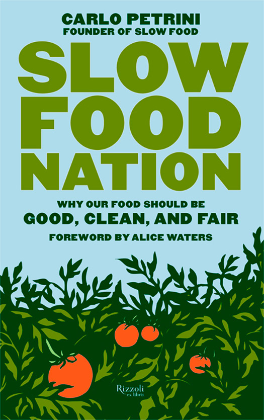 Slow Food Nation: Why our Food Should be Good, Clean, and Fair