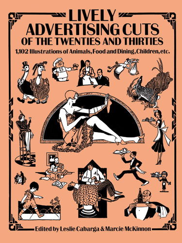 Lively Advertising Cuts of the Twenties and Thirties: 1,102 Illustrations of Animals, Food and Dining, Children, etc.