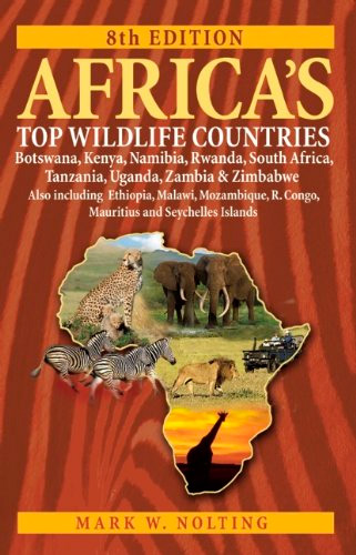 Africa's Top Wildlife Countries: Botswana, Kenya, Namibia, Rwanda, South Africa, Tanzania, Uganda, Zambia and Zimbabwe, Eighth Edition