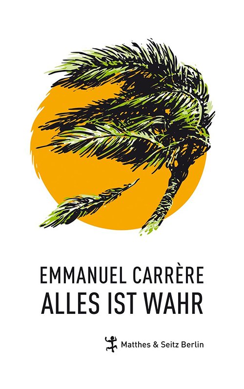 Emmanuel Carrère - Alles ist wahr