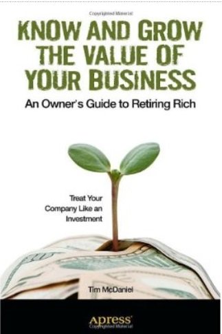 Tim McDaniel - Know and Grow the Value of Your Business: An Owner's Guide to Retiring Rich