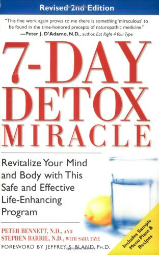 7-Day Detox Miracle, Revised 2nd Edition: Revitalize Your Mind and Body with This Safe and Effective Life-Enhancing Program