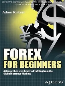 Forex for Beginners: A Comprehensive Guide to Profiting from the Global Currency Markets by Adam Kritzer