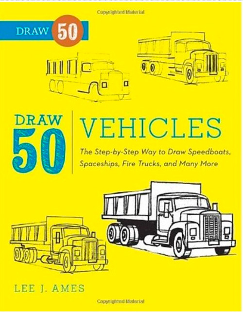 Draw 50 Vehicles: The Step-By-Step Way to Draw Speedboats, Spaceships, Fire Trucks, and Many More