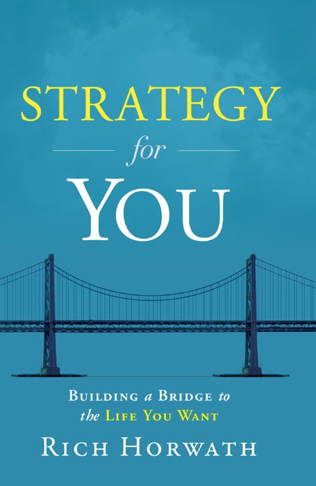Strategy For You: Building a Bridge to the Life You Want by Rich Horwath