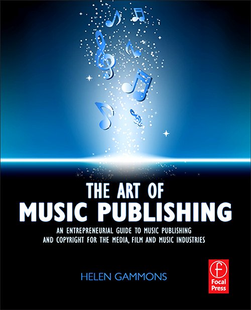 The Art of Music Publishing: An Entrepreneurial Guide to Publishing and Copyright for the Music, Film, and Media Industries by Helen Gammons