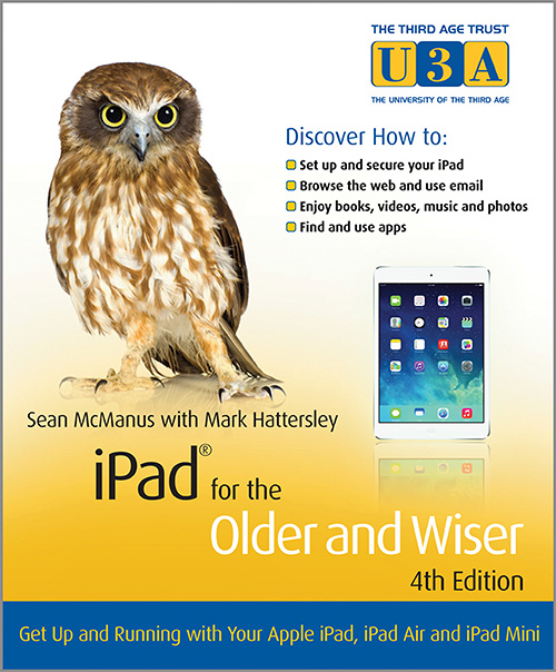 iPad for the Older and WiserGet Up and Running with your Apple iPad, iPad Air and iPad Mini, 4th Edition