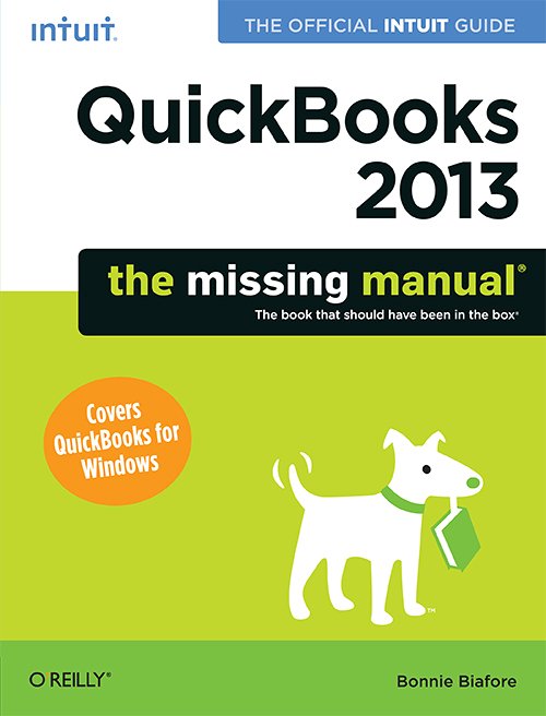 QuickBooks 2013: The Missing Manual: The Official Intuit Guide to QuickBooks 2013 by Bonnie Biafore