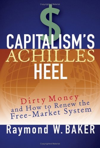 Capitalism's Achilles Heel: Dirty Money and How to Renew the Free-Market System