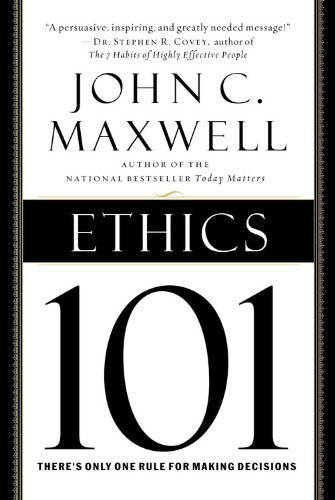 Ethics 101: What Every Leader Needs To Know (101 Series) by John C. Maxwell