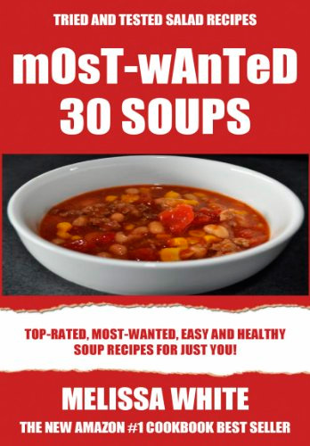 Most-Wanted 30 Soup Recipes: Most-Wanted, Easy And Healthy Soups For Just You!