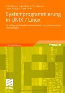 Systemprogrammierung in UNIX / Linux: Grundlegende Betriebssystemkonzepte und praxisorientierte Anwendungen