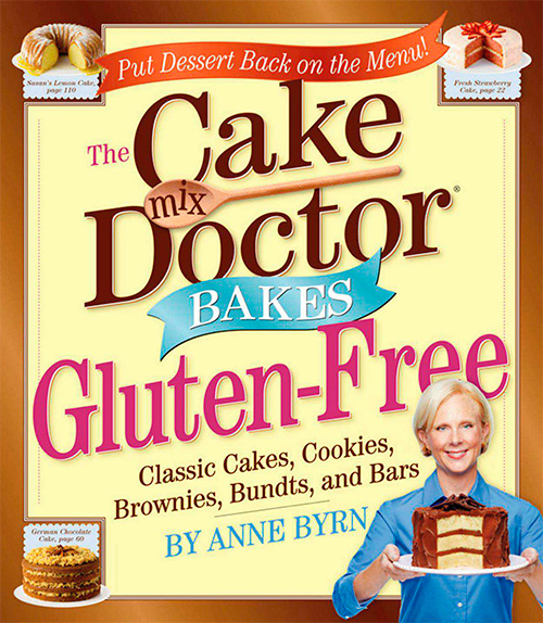 The Cake Mix Doctors Bakes Gluten-Free: 76 Luscious Cakes, Bundts, Cookies, Brownies, and Bars