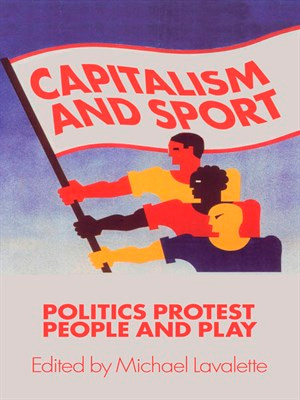 Capitalism and Sport: Politics, Protest, People and Play