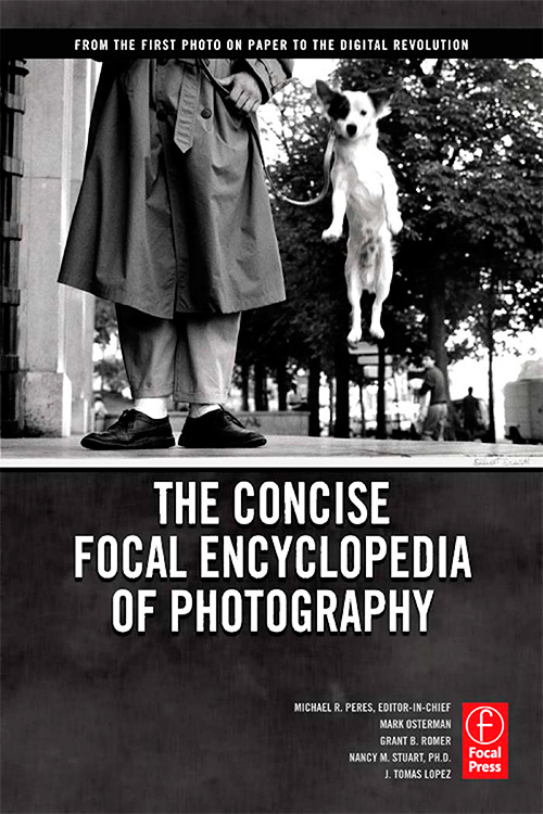 The Concise Focal Encyclopedia of Photography: From the First Photo on Paper to the Digital Revolution