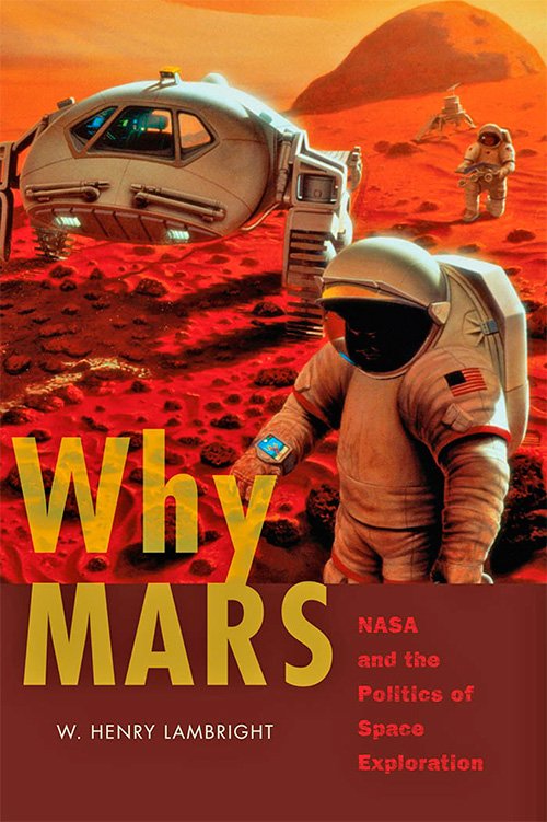 Why Mars: NASA and the Politics of Space Exploration