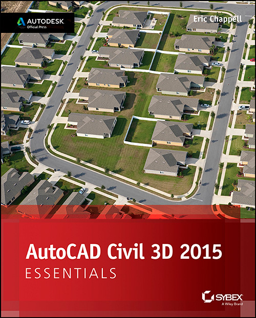 AutoCAD Civil 3D 2015 Essentials: Autodesk Official Press