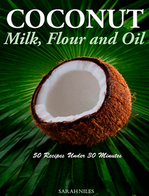 Coconut Milk, Flour and Oil - 50 Recipes Under 30 Minutes