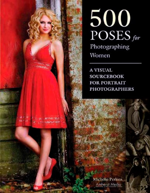 500 Poses for Photographing Women: A Visual Sourcebook for Portrait Photographers