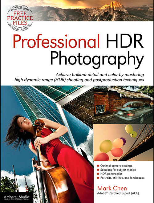 Professional HDR Photography: High Dynamic Range (HDR) Shooting and Postproduction for Amazing Detail and Color
